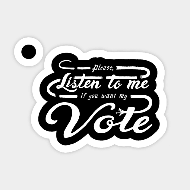 Please, Listen to Me If You Want My Vote Sticker by ThisMightHurt